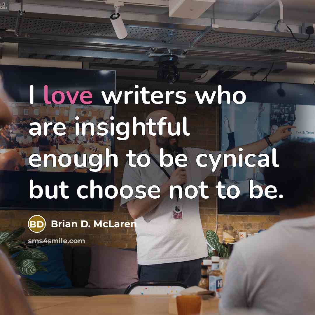 “I love writers who are insightful enough to be cynical…” quote by Brian D. McLaren