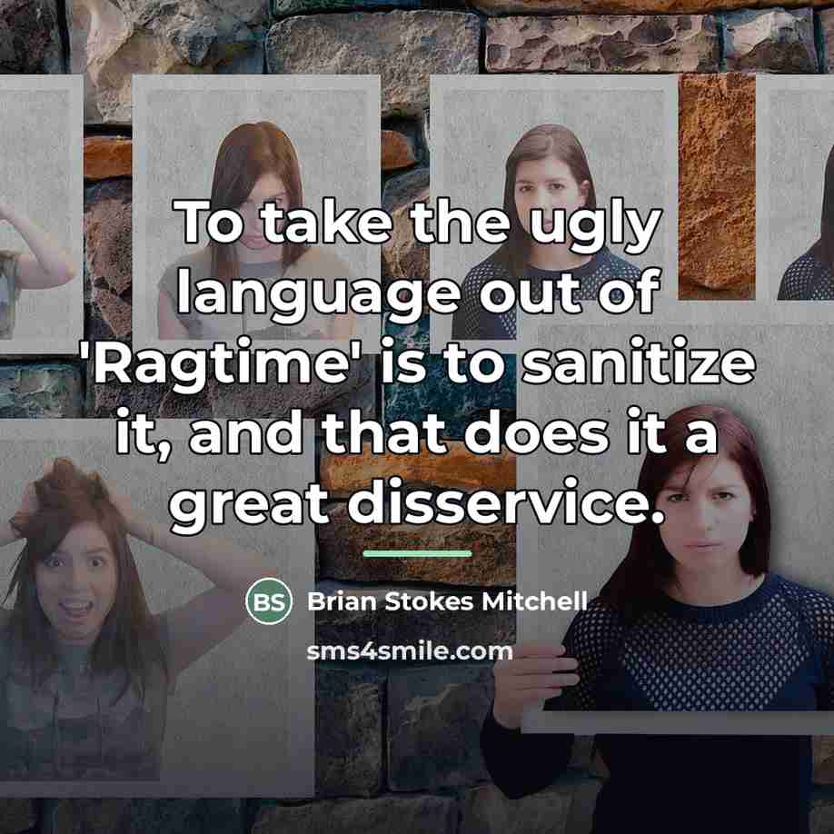“To take the ugly language out of 'Ragtime' is to…” quote by Brian Stokes Mitchell