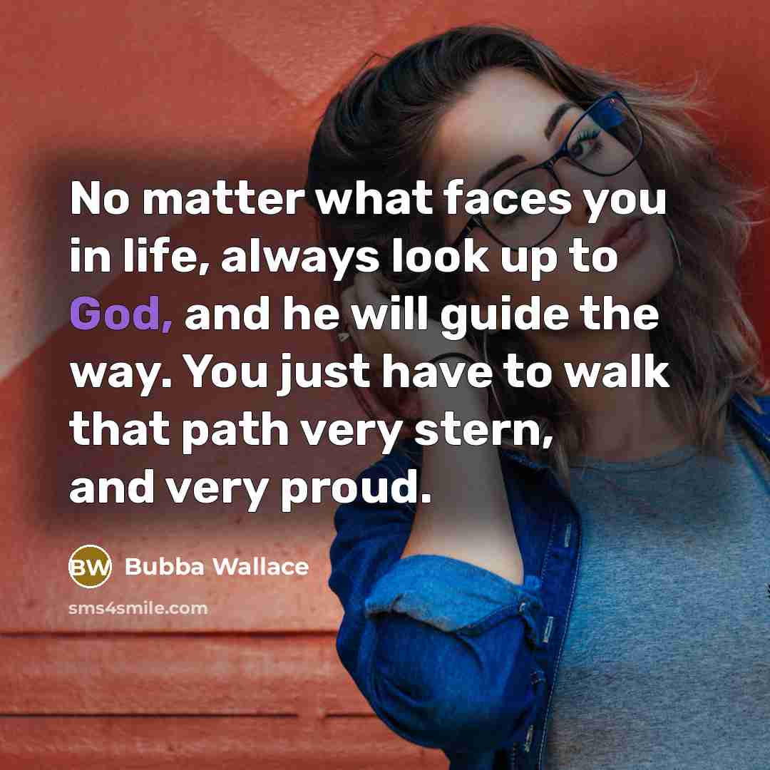 “No matter what faces you in life, always look up…” quote by Bubba Wallace