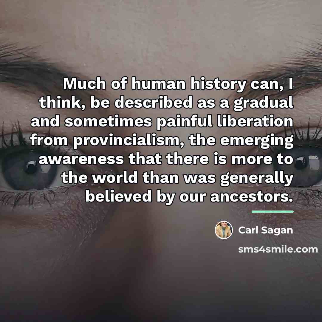 “Much of human history can, I think, be described as…” quote by Carl Sagan
