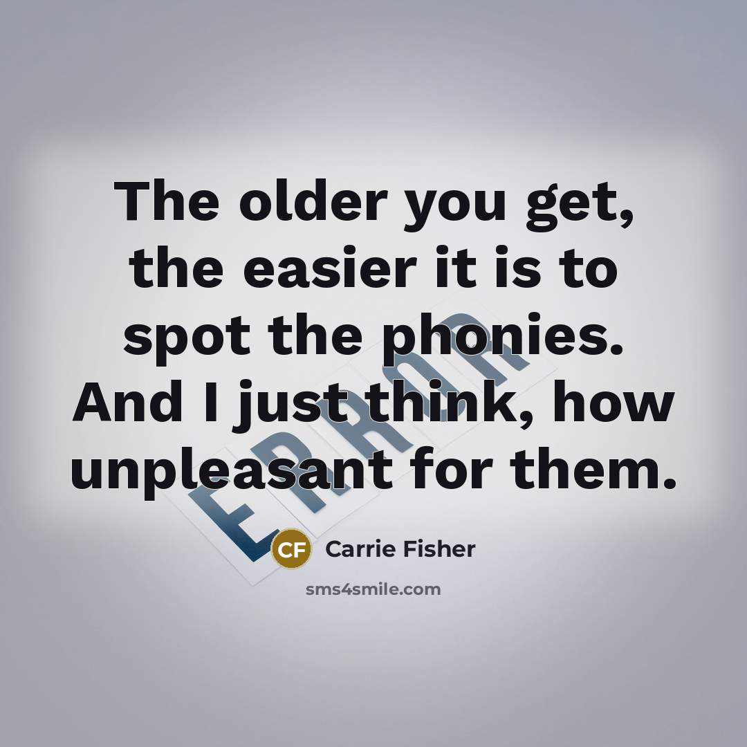 “The older you get, the easier it is to spot…” quote by Carrie Fisher