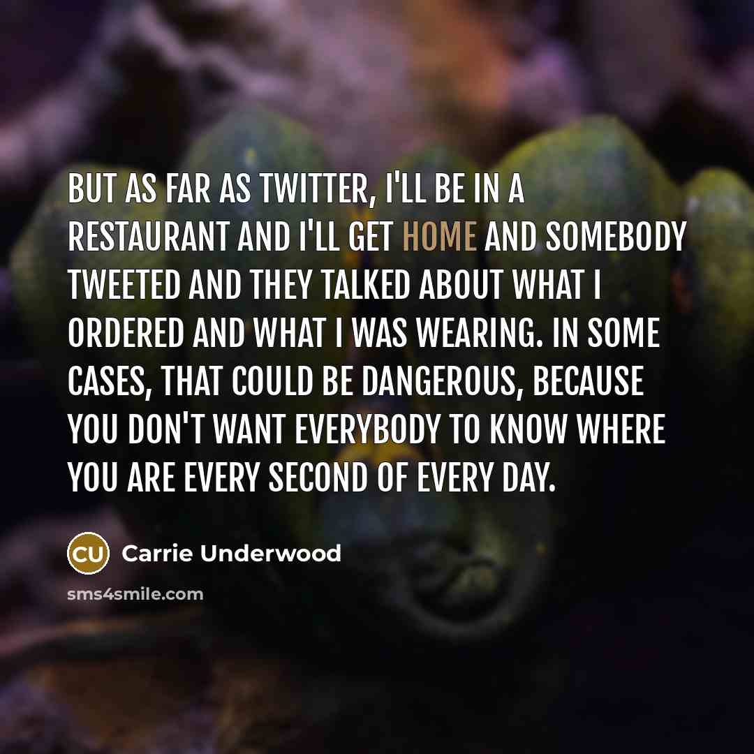 “But as far as Twitter, I'll be in a restaurant…” quote by Carrie Underwood