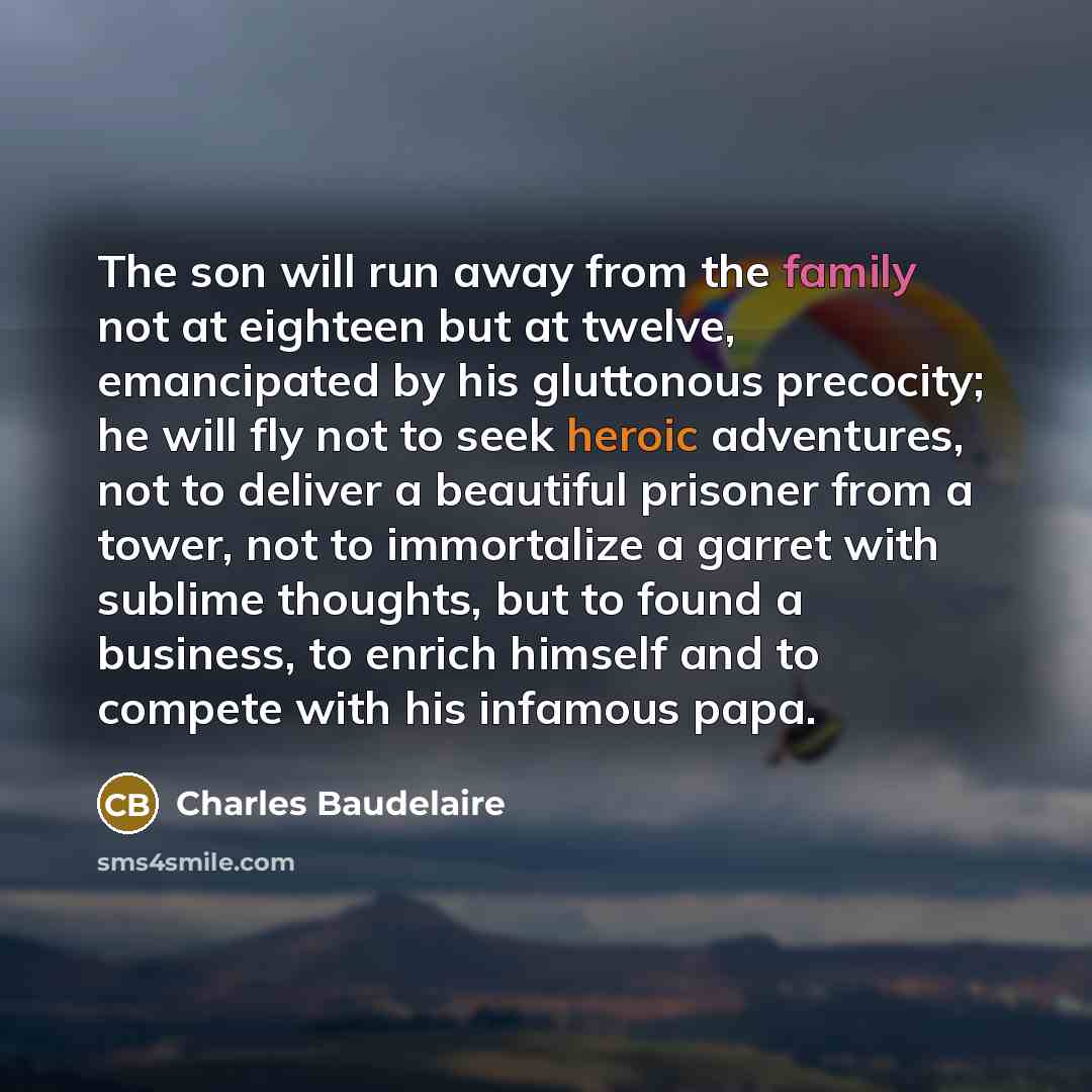 “The son will run away from the family not at…” quote by Charles Baudelaire