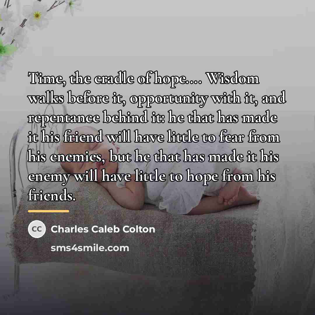 “Time, the cradle of hope.... Wisdom walks before it, opportunity…” quote by Charles Caleb Colton
