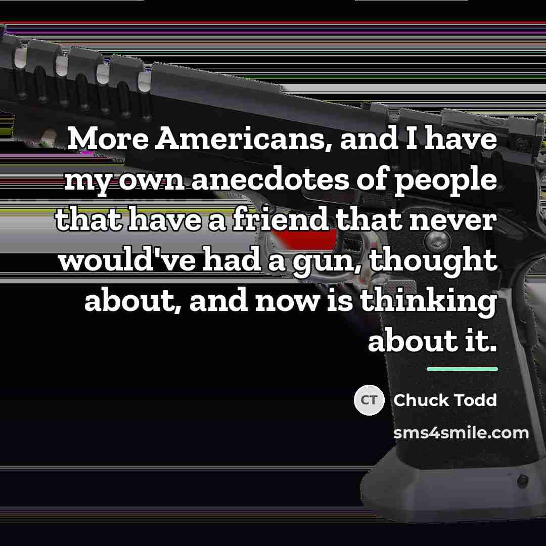“More Americans, and I have my own anecdotes of people…” quote by Chuck Todd