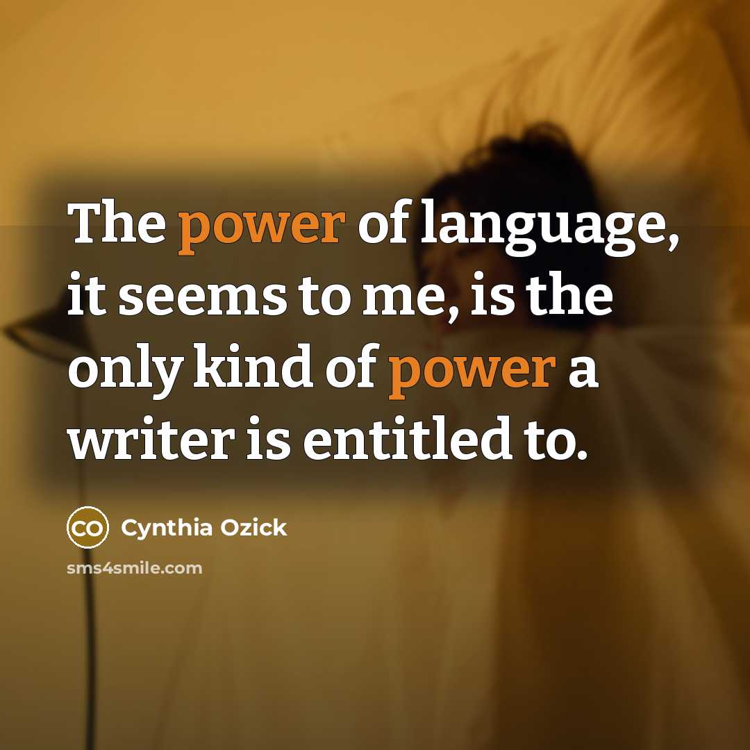 “The power of language, it seems to me, is the…” quote by Cynthia Ozick