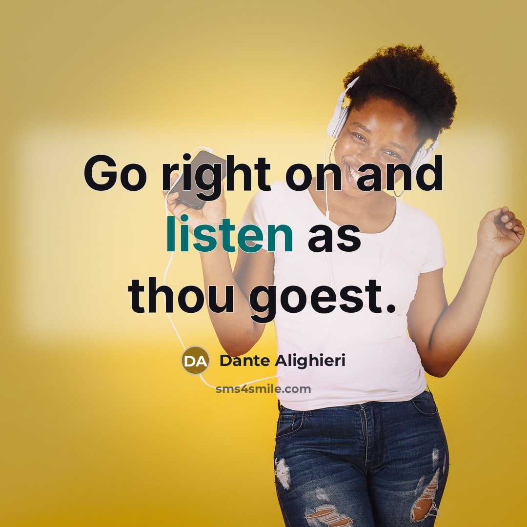 “Go right on and listen as thou goest.…” quote by Dante Alighieri