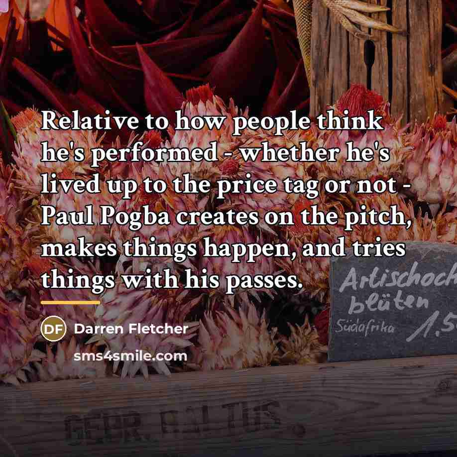 “Relative to how people think he's performed - whether he's…” quote by Darren Fletcher