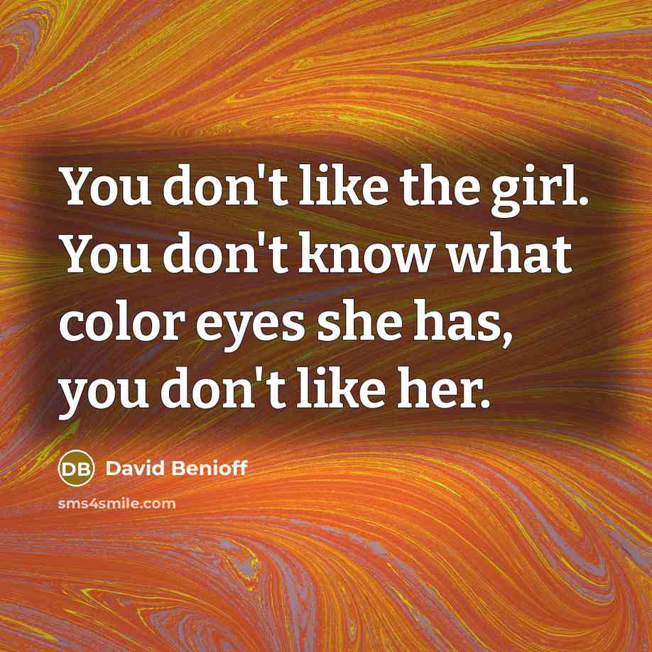 “You don't like the girl. You don't know what color…” quote by David Benioff