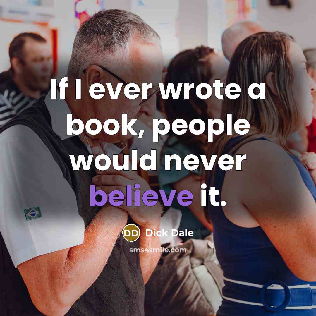 “If I ever wrote a book, people would never believe…” quote by Dick Dale