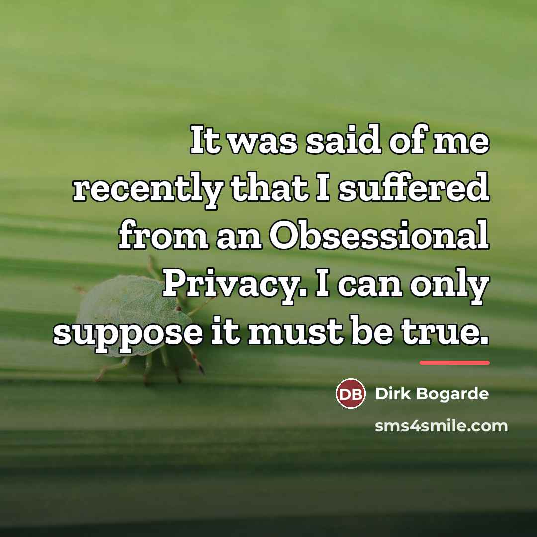 “It was said of me recently that I suffered from…” quote by Dirk Bogarde