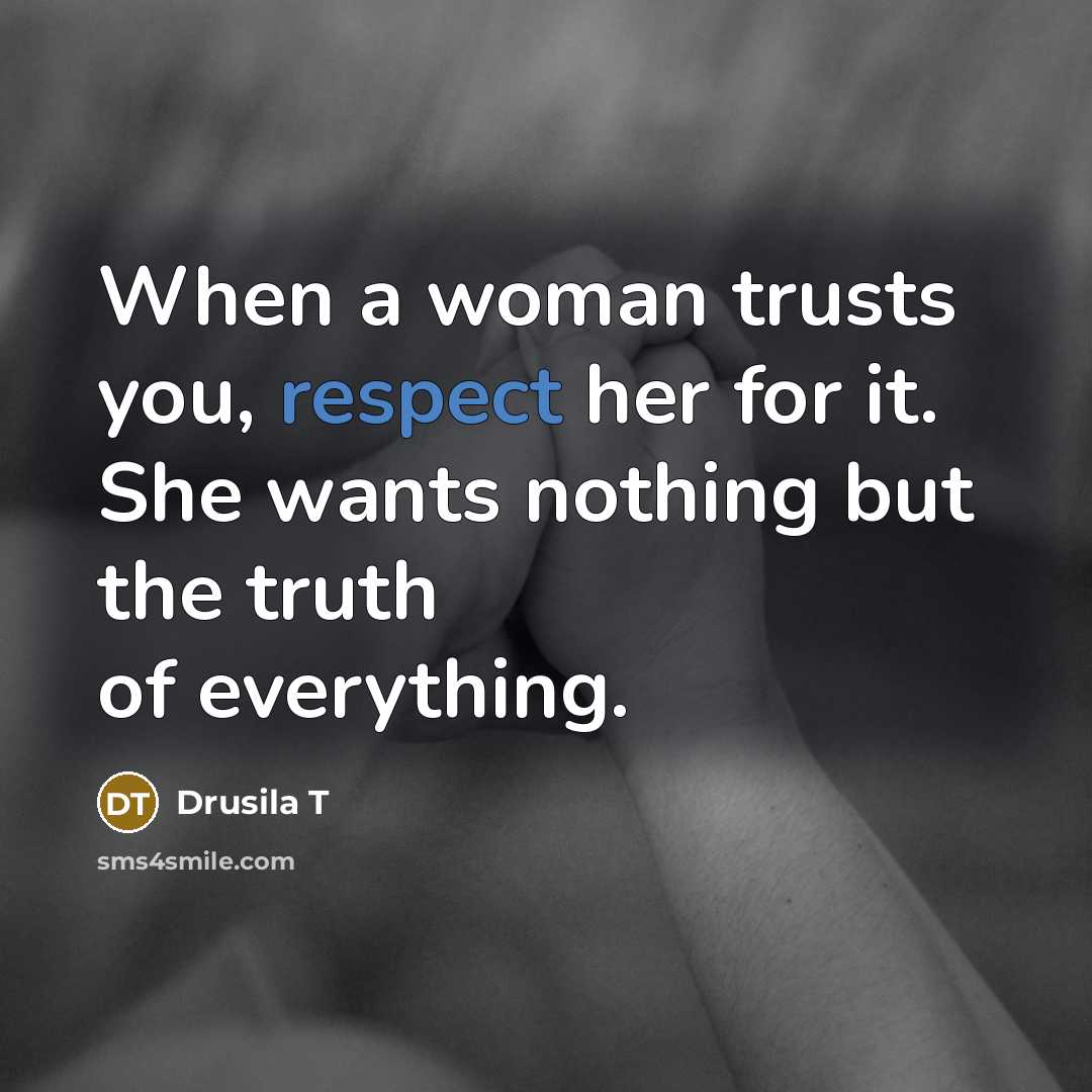 “When a woman trusts you, respect her for it. She…” quote by Drusila T