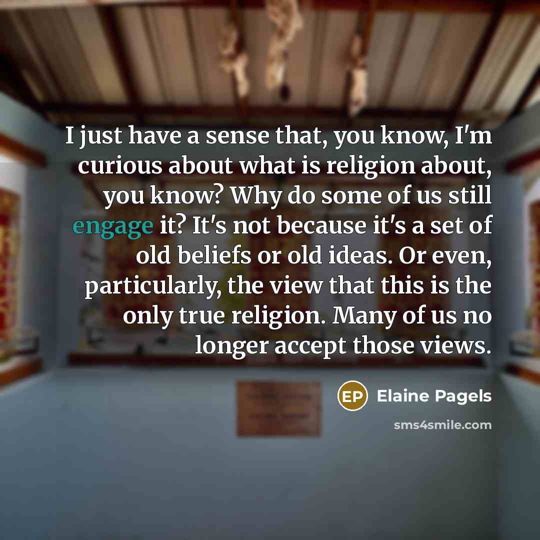 “I just have a sense that, you know, I'm curious…” quote by Elaine Pagels