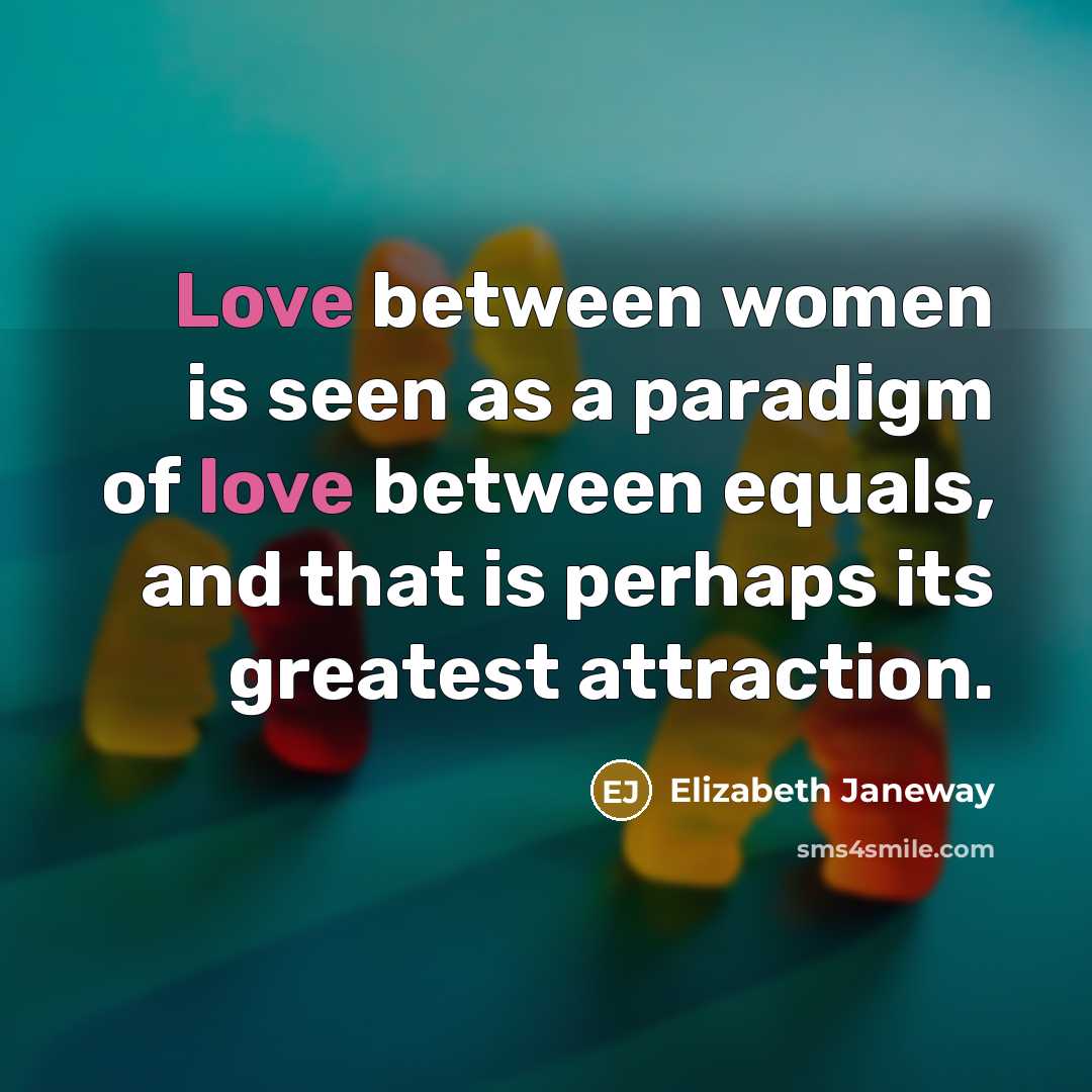 “Love between women is seen as a paradigm of love…” quote by Elizabeth Janeway