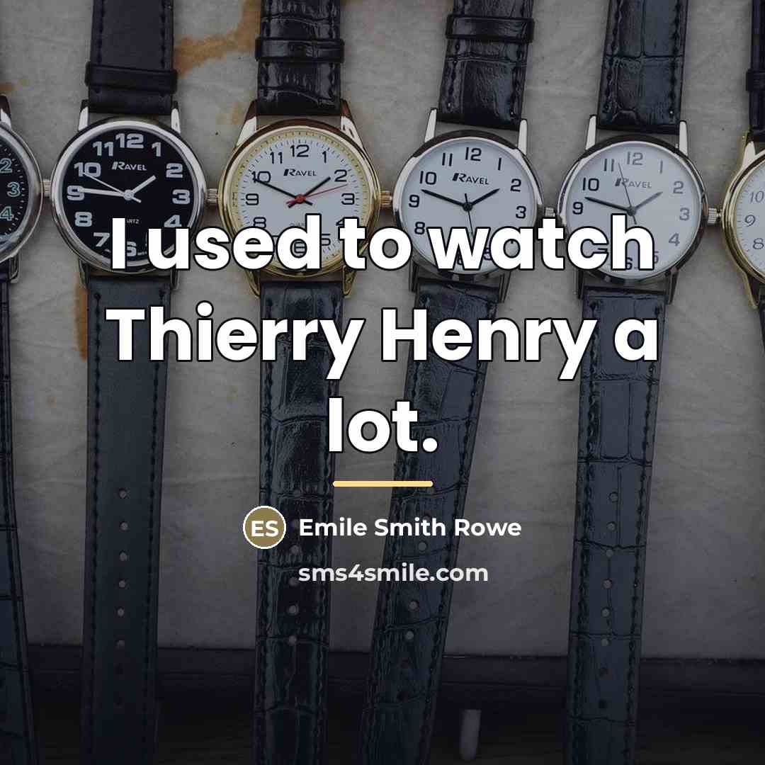 “I used to watch Thierry Henry a lot.…” quote by Emile Smith Rowe