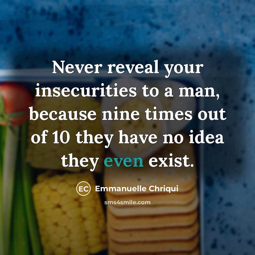 “Never reveal your insecurities to a man, because nine times…” quote by Emmanuelle Chriqui
