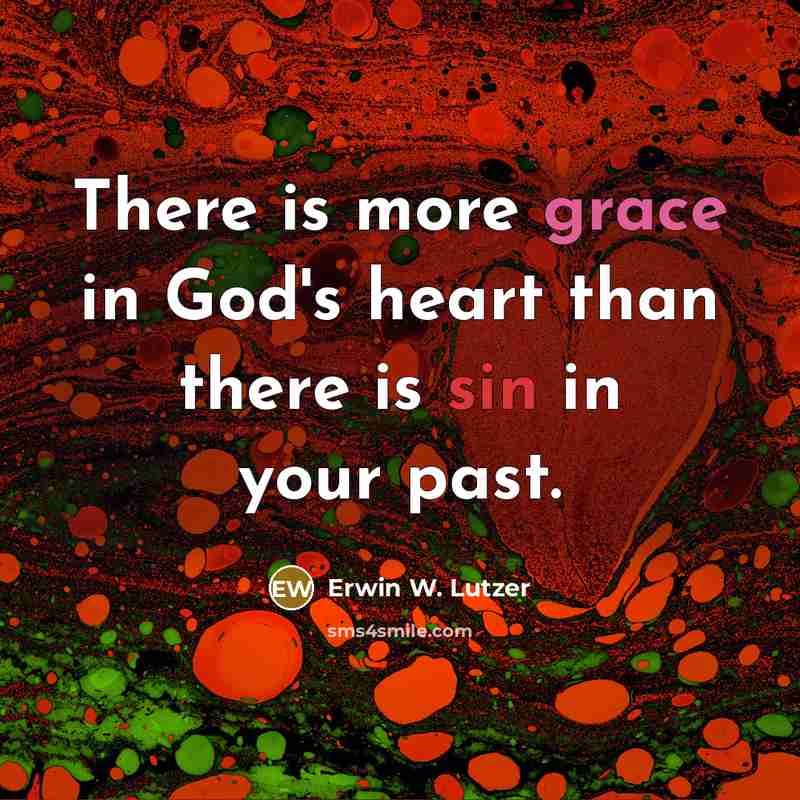 “There is more grace in God's heart than there is…” quote by Erwin W. Lutzer