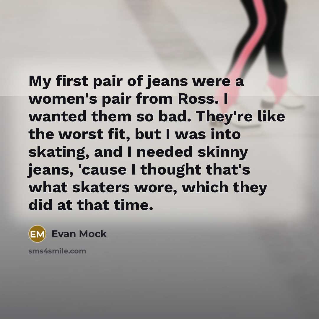 “My first pair of jeans were a women's pair from…” quote by Evan Mock