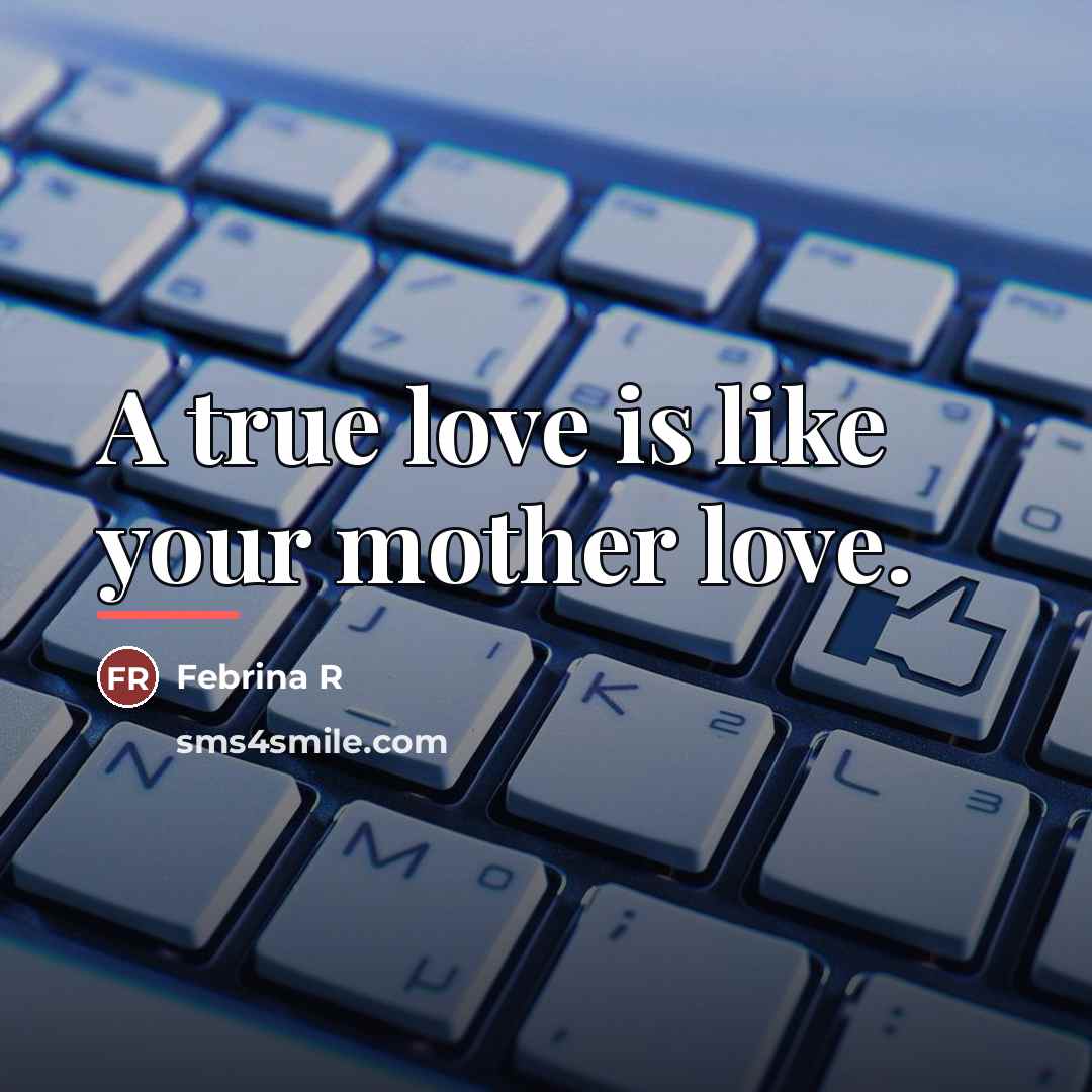 “A true love is like your mother love.…” quote by Anonymous