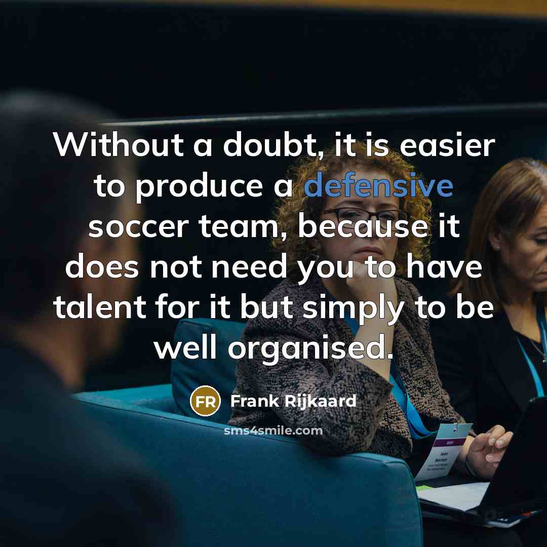 “Without a doubt, it is easier to produce a defensive…” quote by Frank Rijkaard