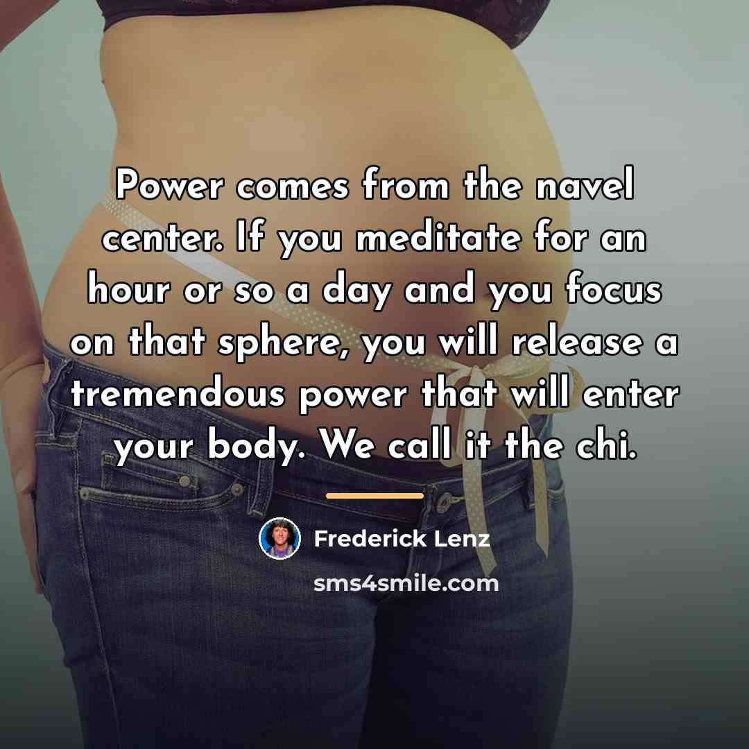 “Power comes from the navel center. If you meditate for…” quote by Frederick Lenz