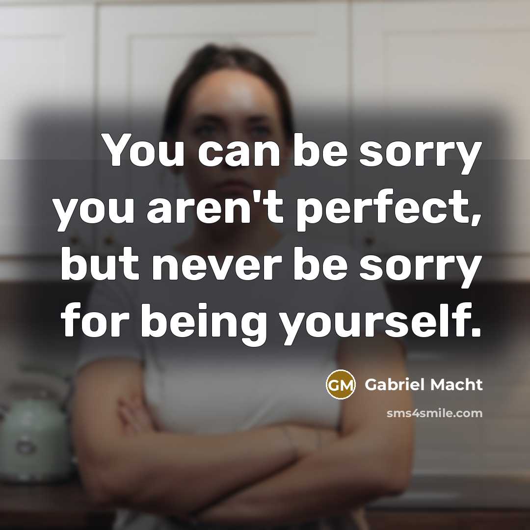 “You can be sorry you aren't perfect, but never be…” quote by Gabriel Macht