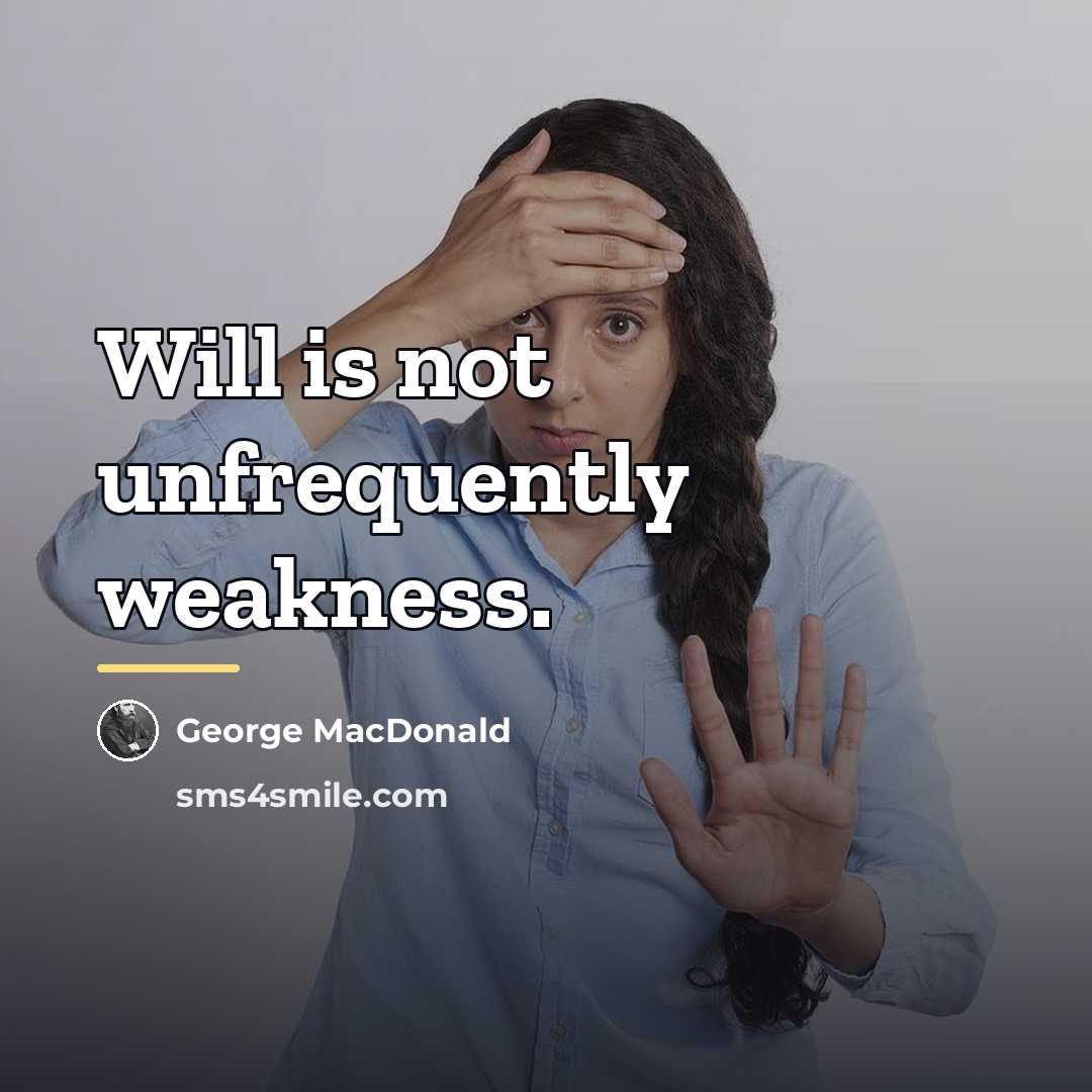 “Will is not unfrequently weakness.…” quote by George MacDonald