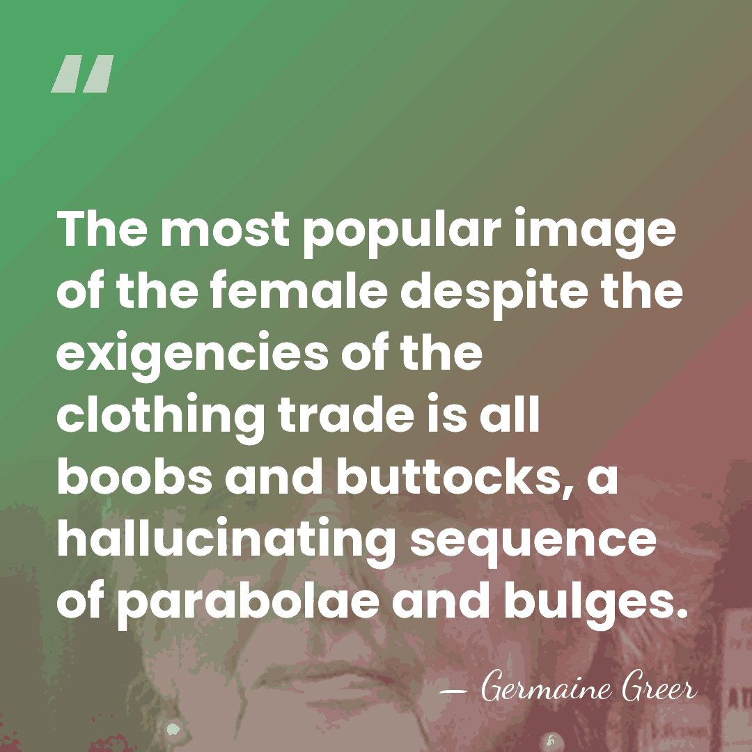 The most popular image of the female despite the exigencies of the&hellip; - Germaine Greer