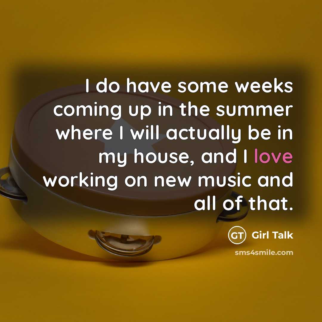 “I do have some weeks coming up in the summer…” quote by Girl Talk