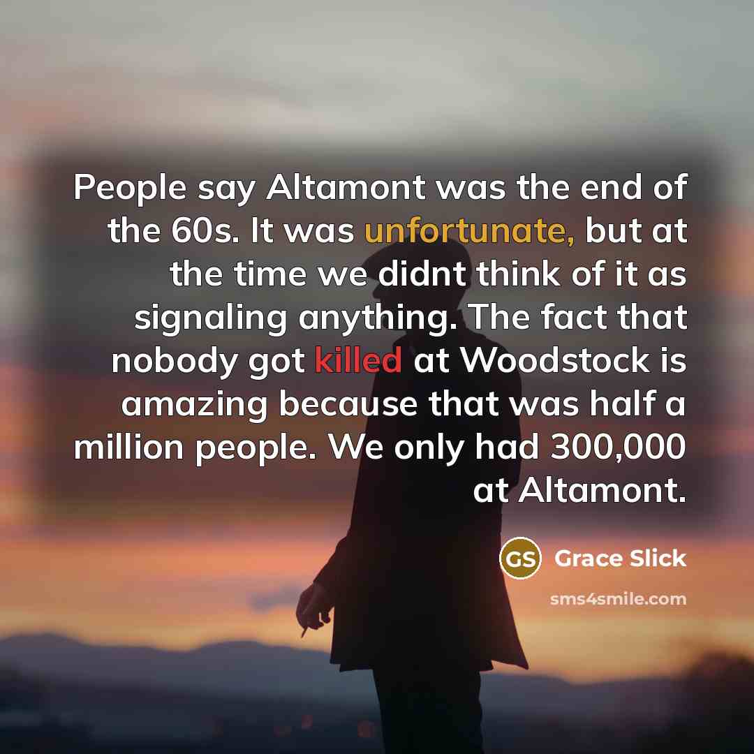 “People say Altamont was the end of the 60s. It…” quote by Grace Slick
