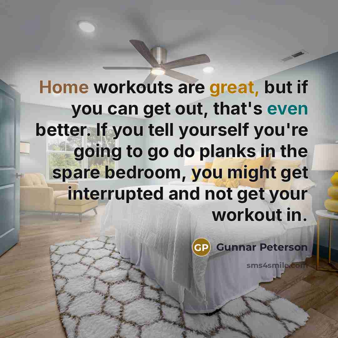 “Home workouts are great, but if you can get out,…” quote by Gunnar Peterson