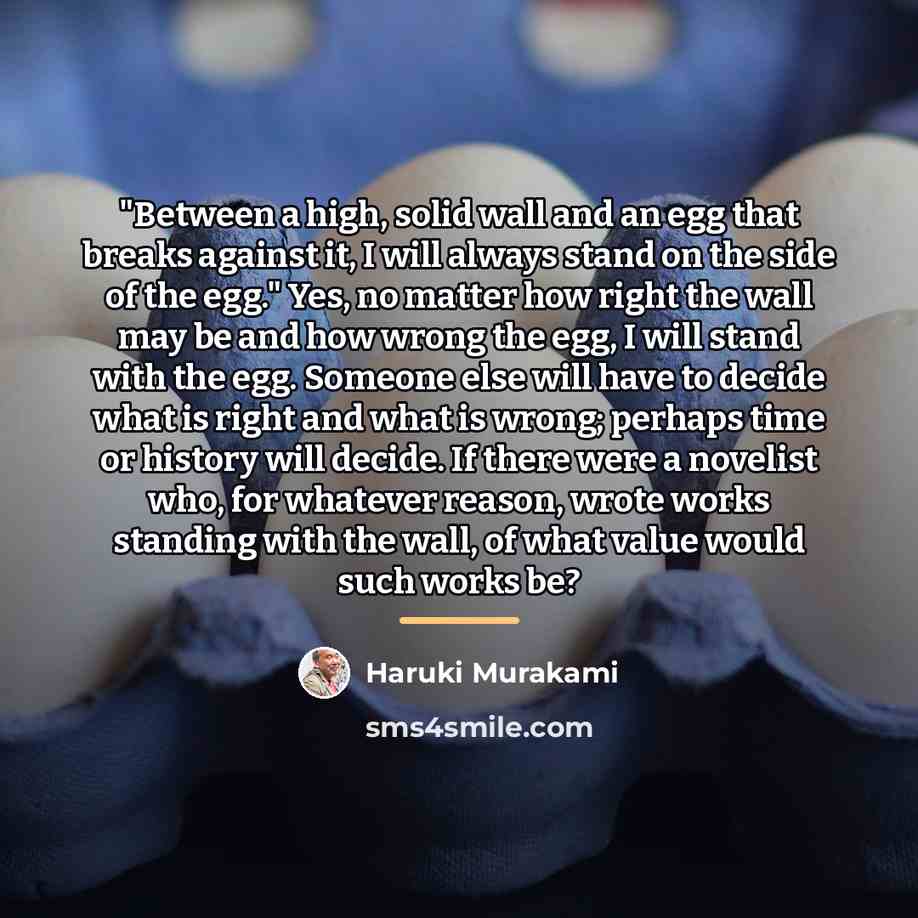 “"Between a high, solid wall and an egg that breaks…” quote by Haruki Murakami
