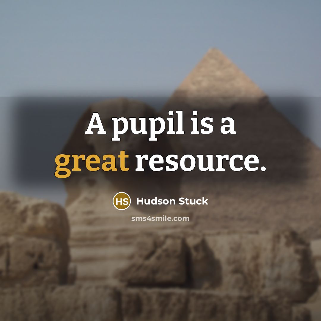 “A pupil is a great resource.…” quote by Hudson Stuck