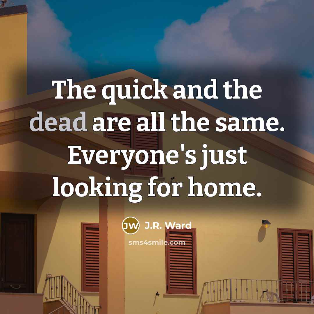 “The quick and the dead are all the same. Everyone's…” quote by J.R. Ward