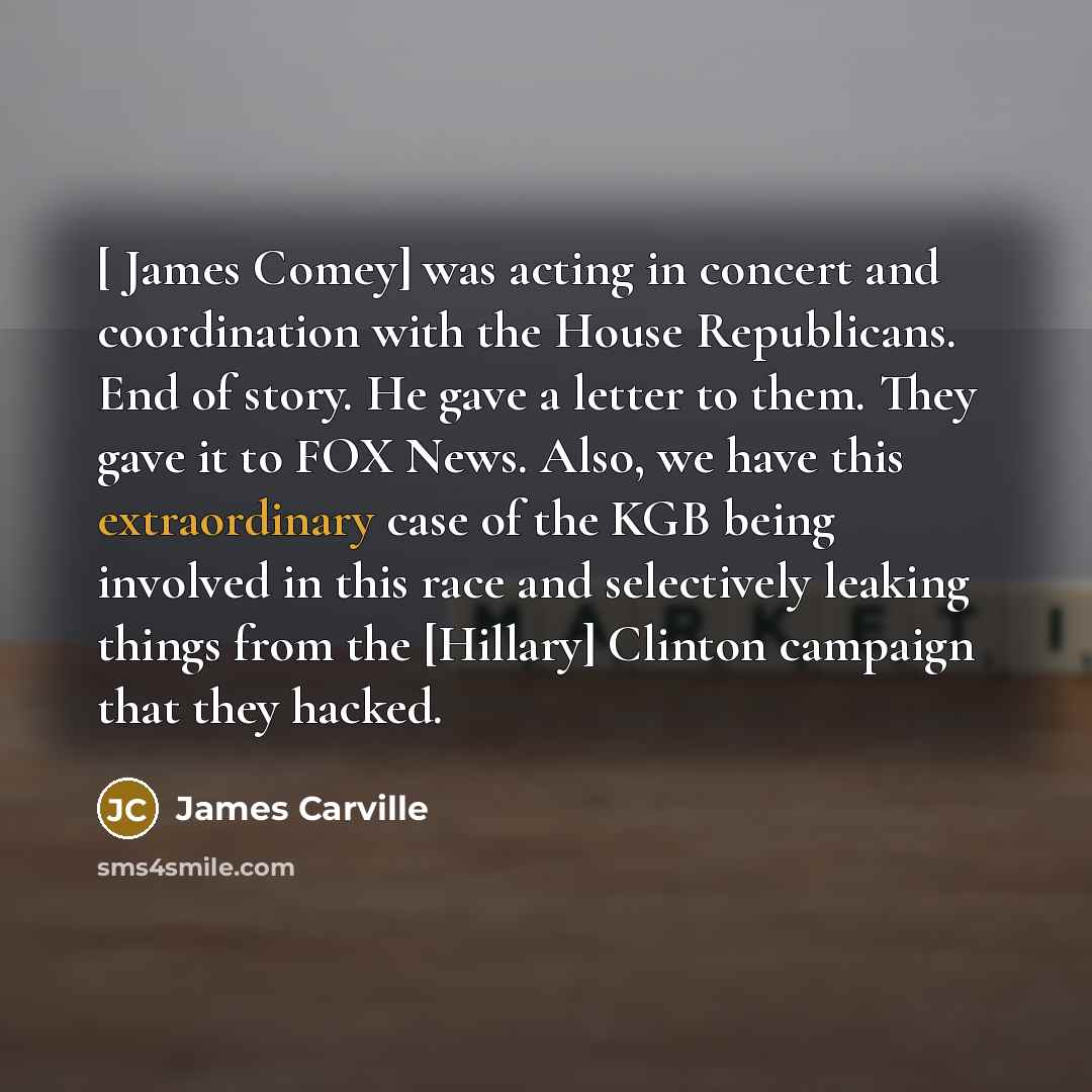 “[ James Comey] was acting in concert and coordination with…” quote by James Carville