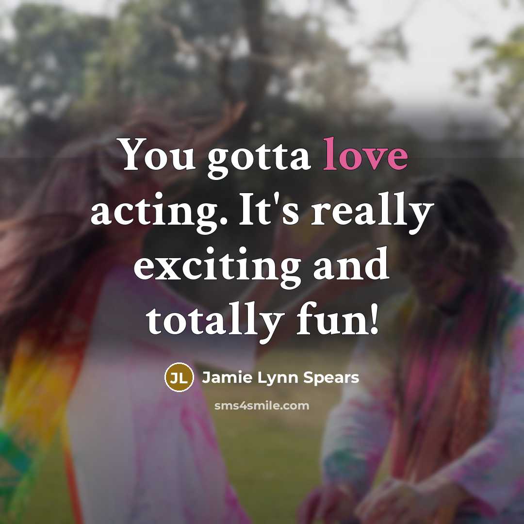 “You gotta love acting. It's really exciting and totally fun!…” quote by Jamie Lynn Spears