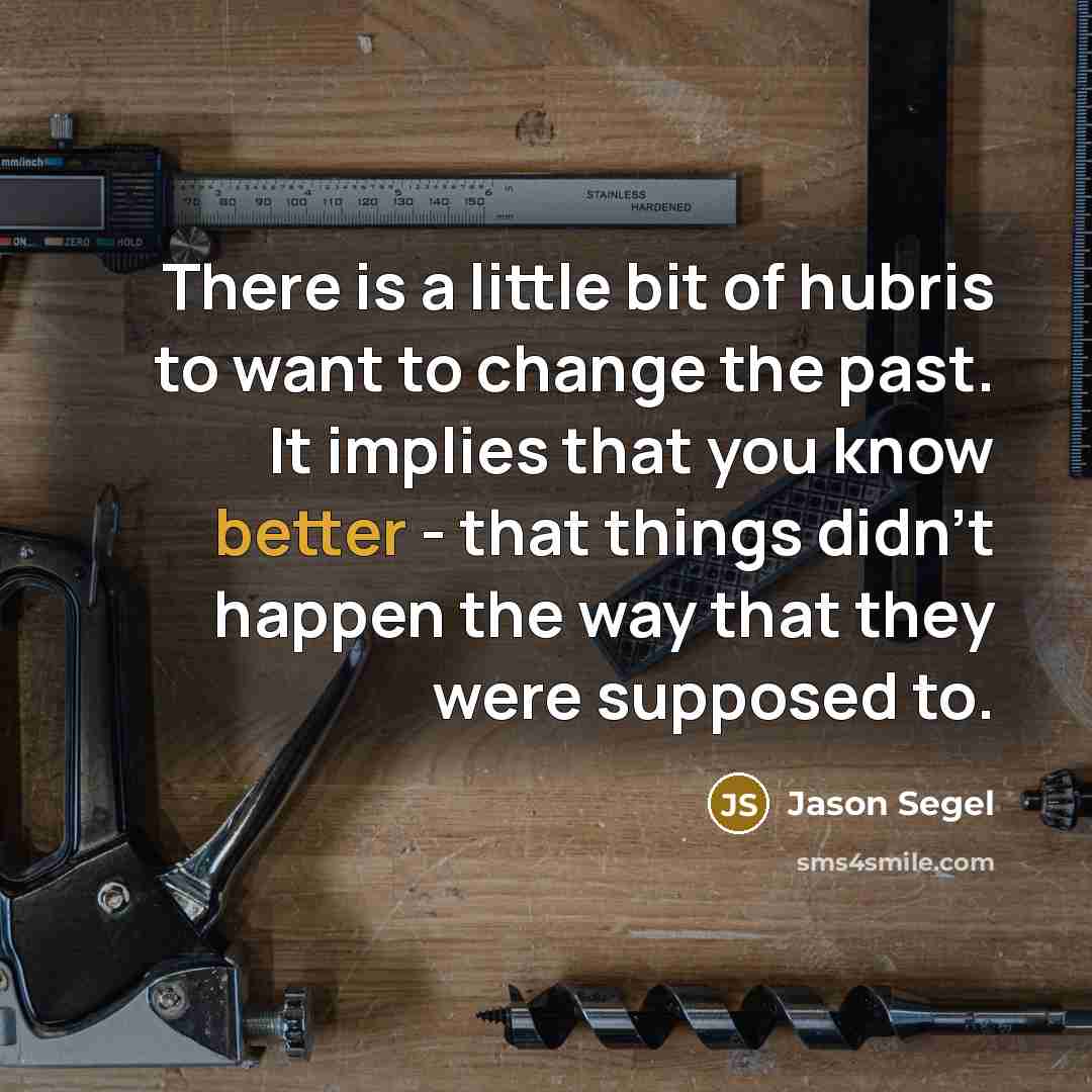 “There is a little bit of hubris to want to…” quote by Jason Segel