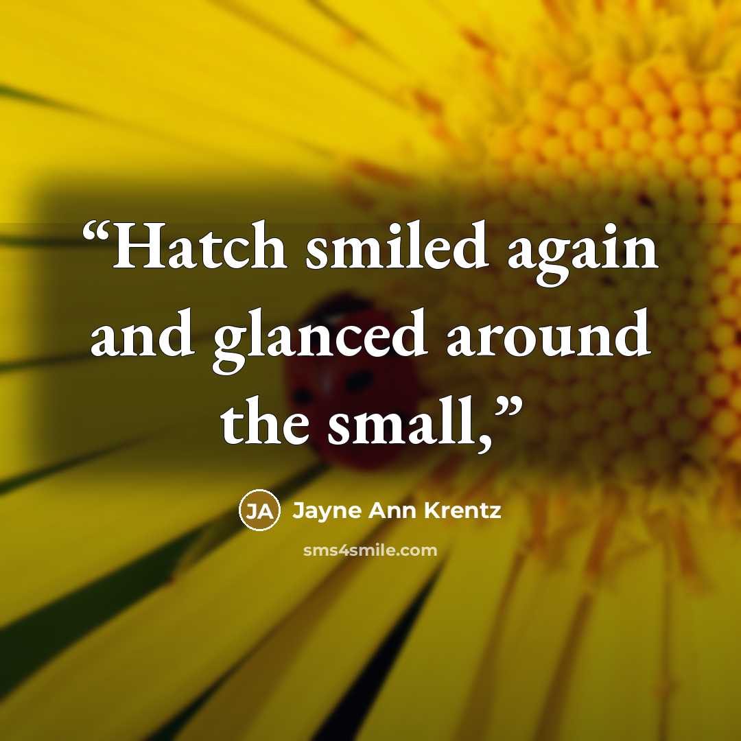 “Hatch smiled again and glanced around the small,” quote by Jayne Ann Krentz