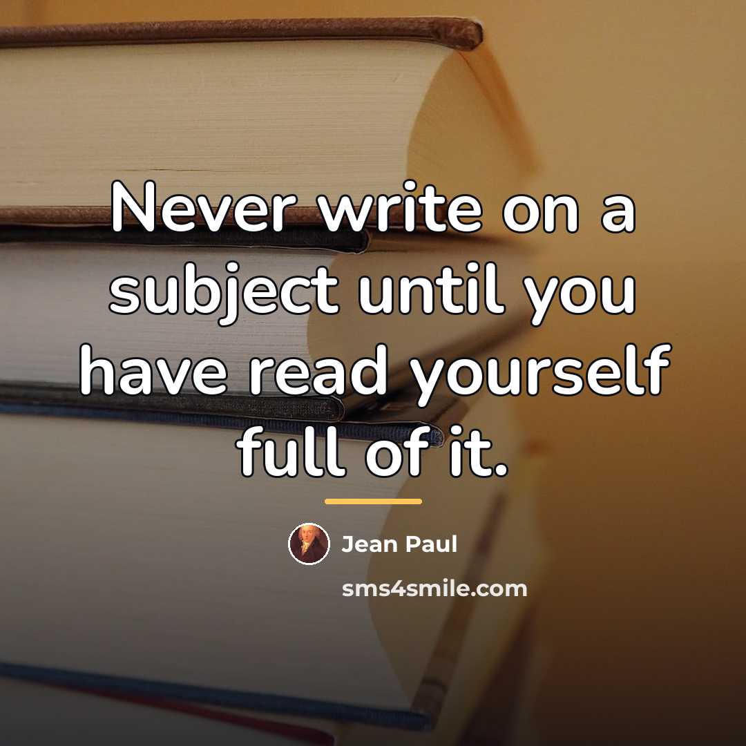 “Never write on a subject until you have read yourself…” quote by Jean Paul