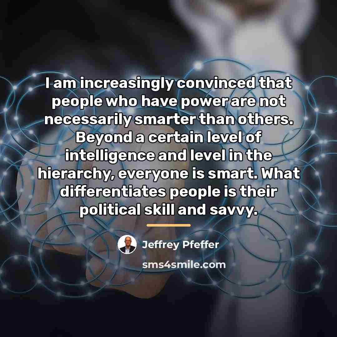 “I am increasingly convinced that people who have power are…” quote by Jeffrey Pfeffer