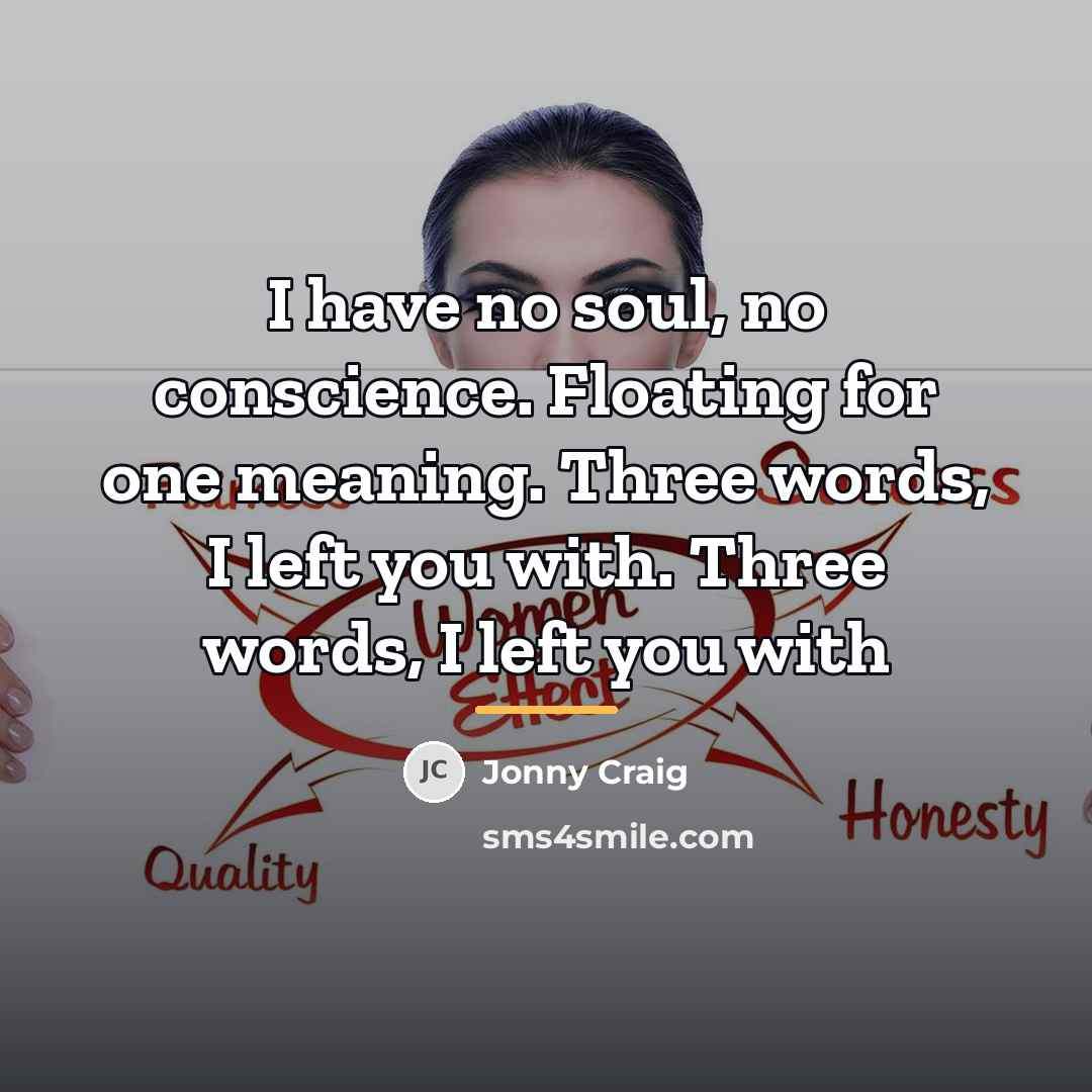 “I have no soul, no conscience. Floating for one meaning.…” quote by Jonny Craig