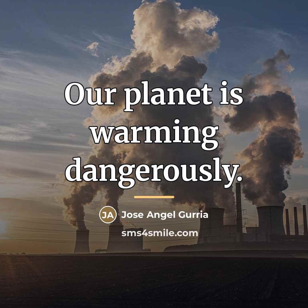 “Our planet is warming dangerously.…” quote by Jose Angel Gurria