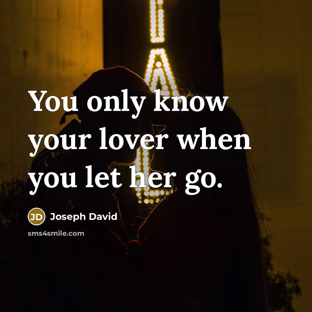 “You only know your lover when you let her go.” quote by Joseph David