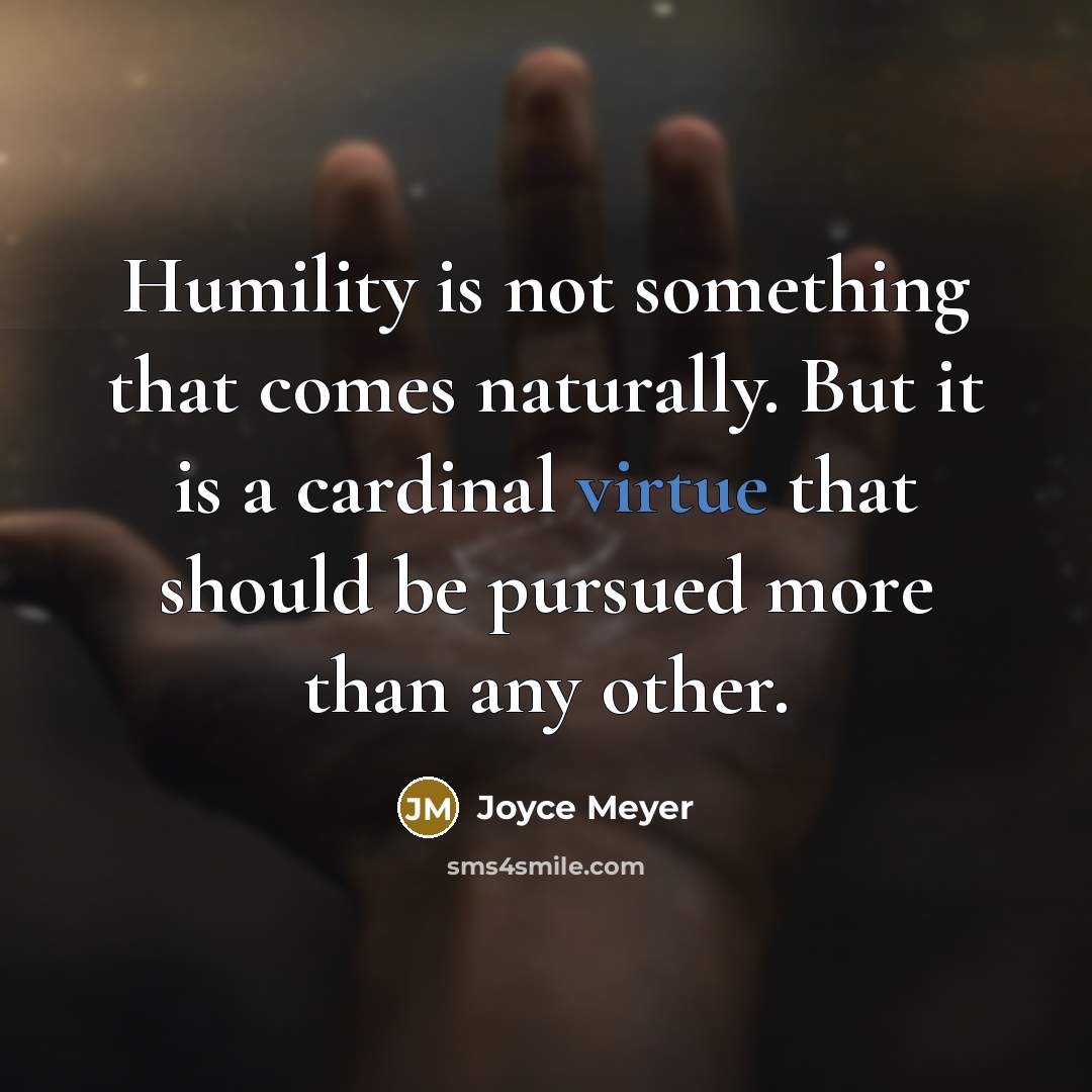 “Humility is not something that comes naturally. But it is…” quote by Joyce Meyer