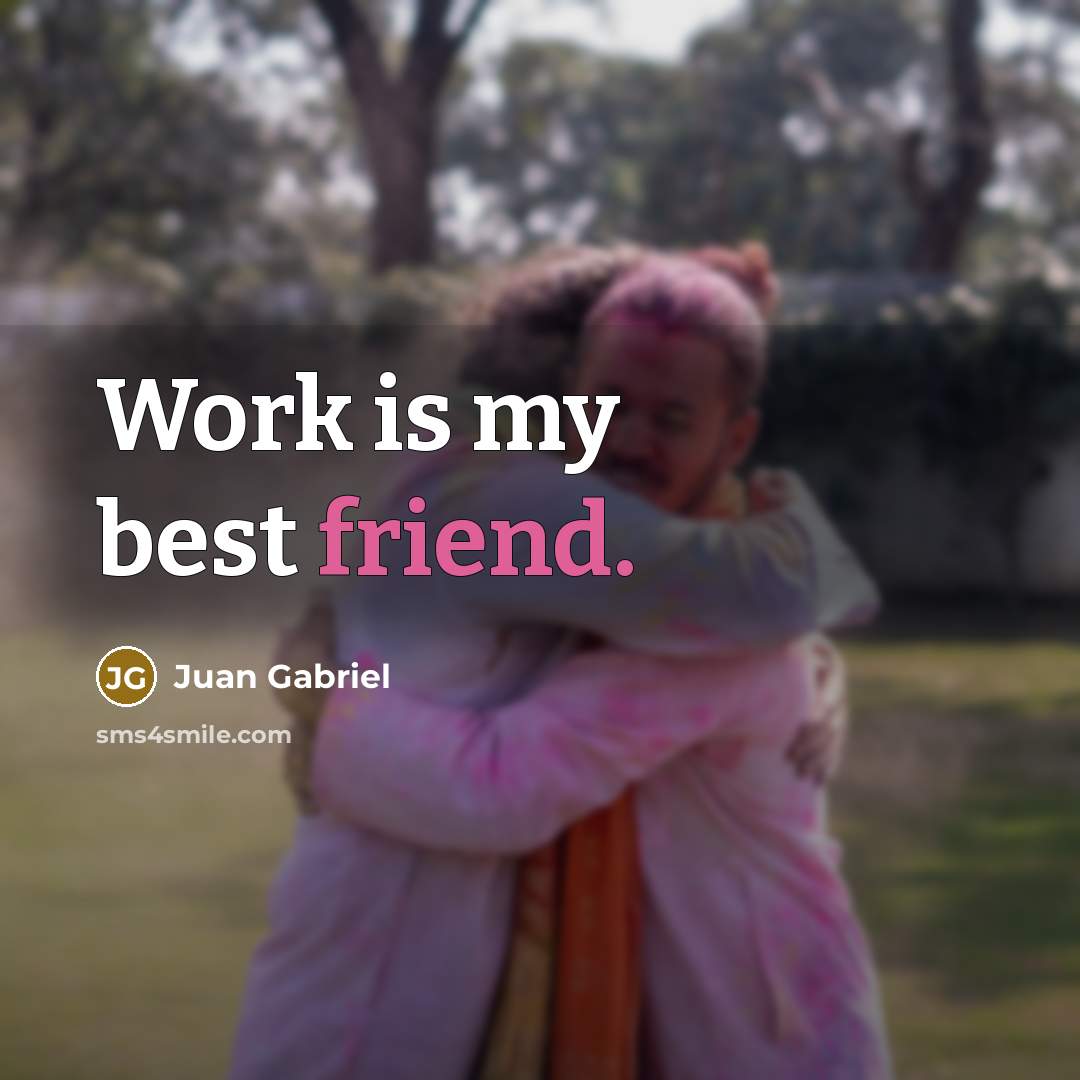 “Work is my best friend.…” quote by Juan Gabriel