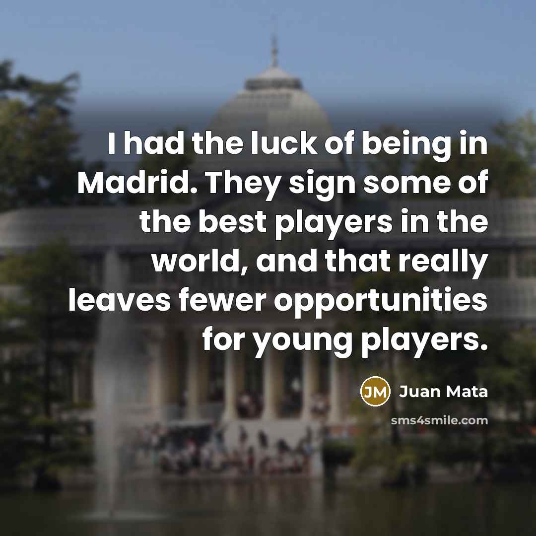 “I had the luck of being in Madrid. They sign…” quote by Juan Mata