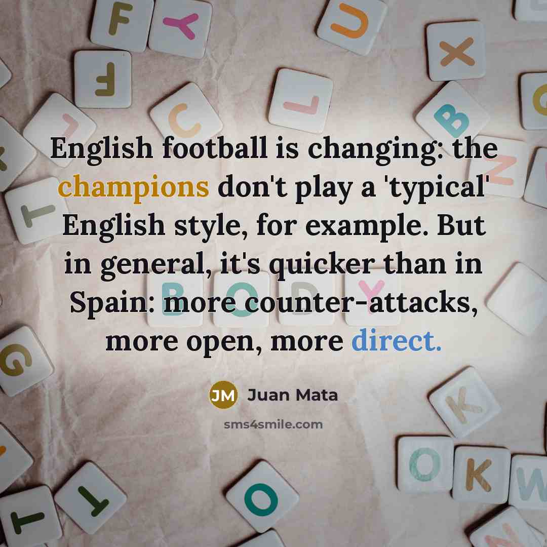 “English football is changing: the champions don't play a 'typical'…” quote by Juan Mata