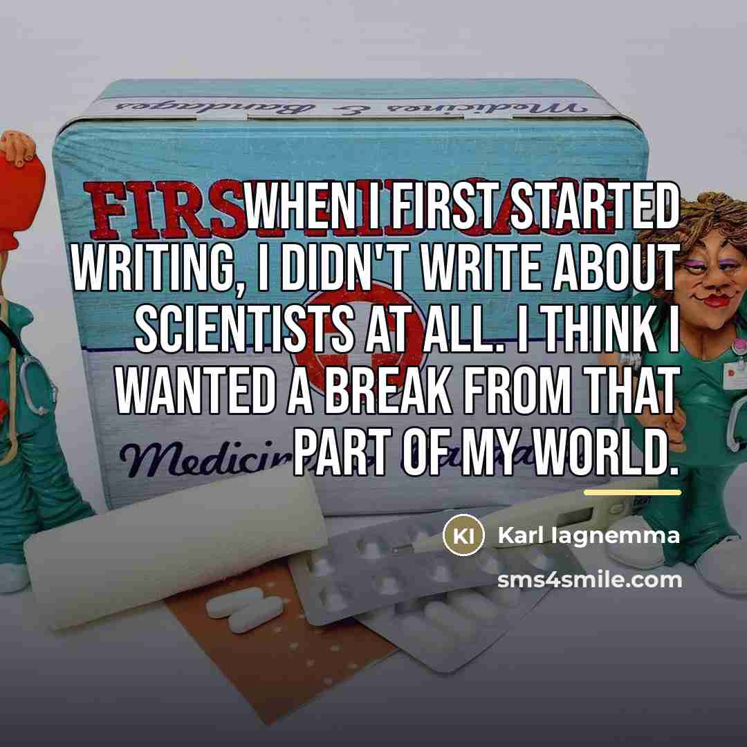 “When I first started writing, I didn't write about scientists…” quote by Karl Iagnemma