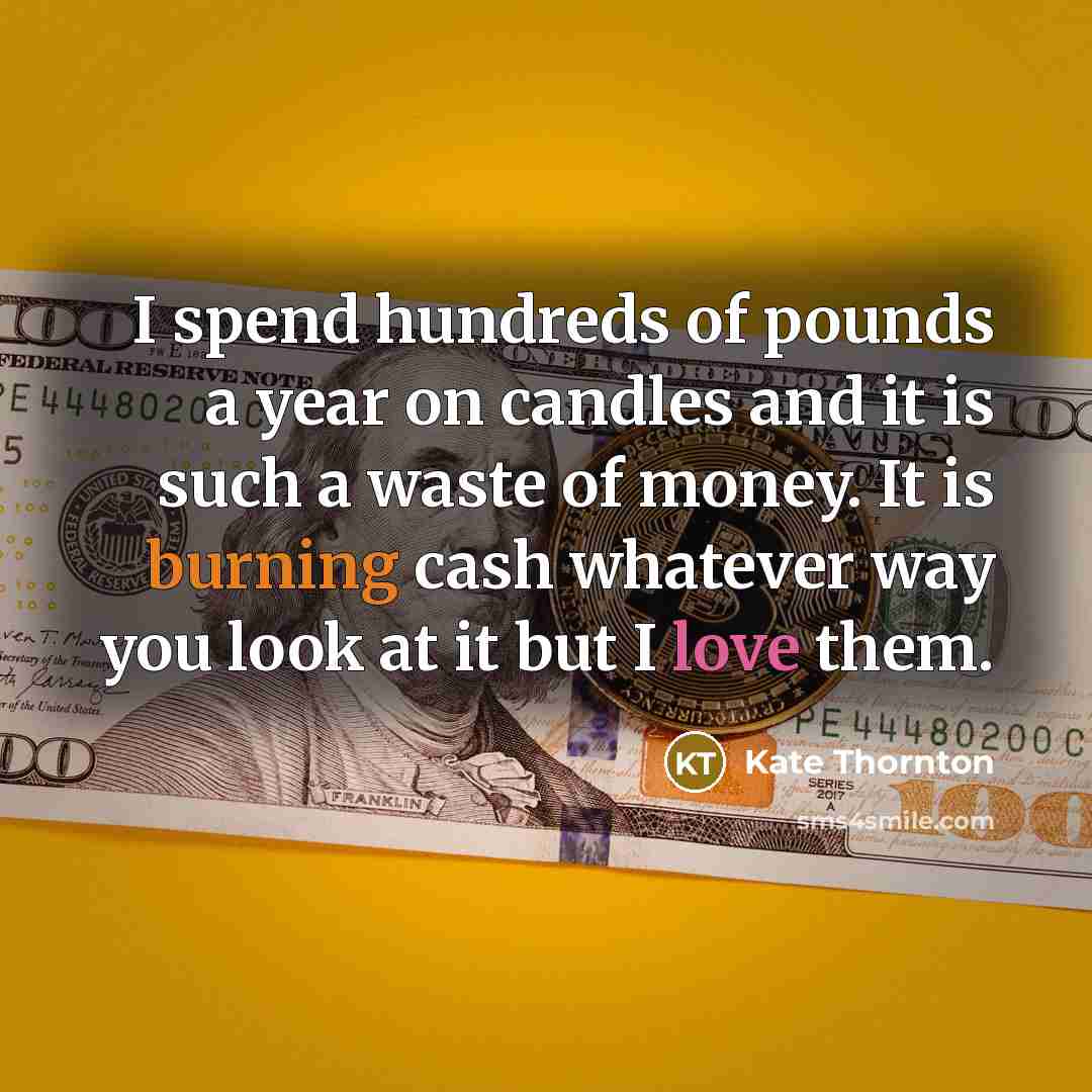 “I spend hundreds of pounds a year on candles and…” quote by Kate Thornton