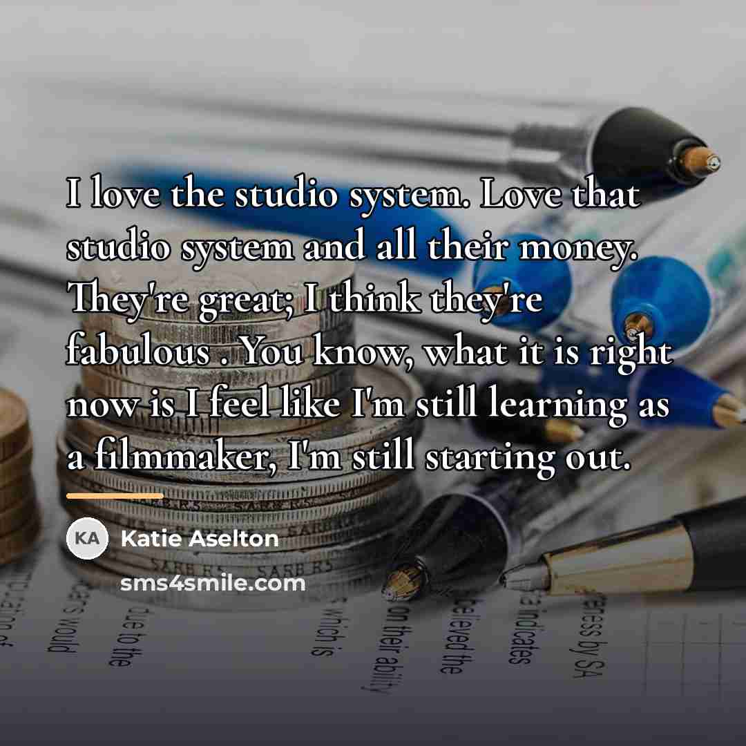 “I love the studio system. Love that studio system and…” quote by Katie Aselton